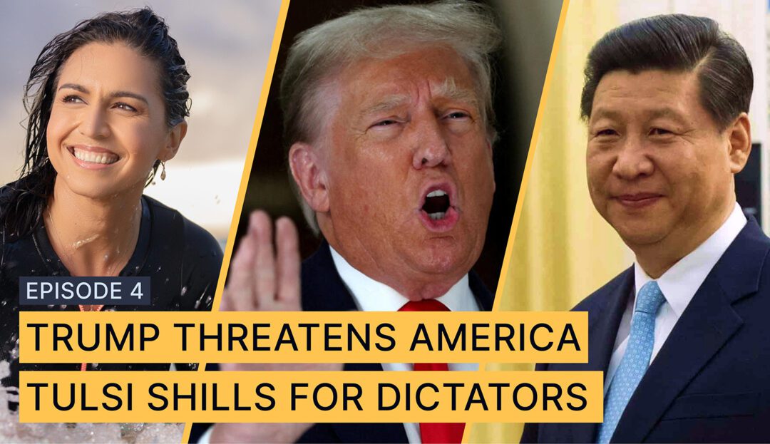 Ex-Republican: Trump Threatens America | Tulsi Shills for Dictators on X | Ep. 4